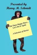Oh Those Happy Days... Let's Do It Again di Henry M. Schmidt edito da E BOOKTIME LLC