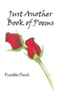 Just Another Book of Poems di Franklin Finch edito da EBER & WEIN PUB