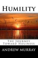 Humility: The Journey Toward Holiness di Andrew Murray edito da Readaclassic.com