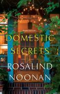 Domestic Secrets di Rosalind Noonan edito da Kensington Publishing