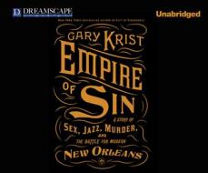 Empire of Sin: A Story of Sex, Jazz, Murder, and the Battle for Modern New Orleans di Gary Krist edito da Dreamscape Media