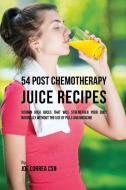 54 Post Chemotherapy Juice Recipes di Joe Correa edito da Live Stronger Faster