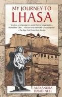 My Journey to Lhasa: The Personal Story of the Only White Woman Who Succeeded in Entering the Forbidden City di Alexandra David-Neel edito da ALLEGRO ED
