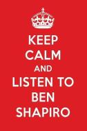 Keep Calm and Listen to Ben Shapiro: Ben Shapiro Designer Notebook di Perfect Papers edito da LIGHTNING SOURCE INC