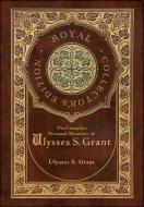 The Complete Personal Memoirs of Ulysses S. Grant (Royal Collector's Edition) (Case Laminate Hardcover with Jacket) di Ulysses S Grant edito da Engage Books
