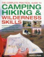 Complete Practical Guide to Camping, Hiking and Wilderness Skills di Peter G. Drake edito da Anness Publishing