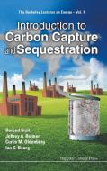 INTRODUCTION TO CARBON CAPTURE AND SEQUESTRATION di Berend Smit, Jeffrey A Reimer, Curtis M Oldenburg edito da IMPERIAL COLLEGE PRESS