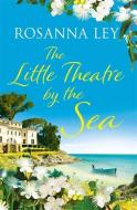 The Little Theatre by the Sea di Rosanna Ley edito da Quercus Publishing
