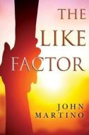 The Like Factor di John Martino edito da Olympia Publishers
