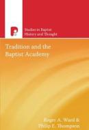 Tradition and the Baptist Academy di Roger A Ward edito da Paternoster Publishing