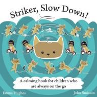 Striker, Slow Down! di Emma Hughes edito da Jessica Kingsley Publishers