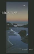 Who Is God? di Harold R. Eberle edito da WORLDCAST PUB