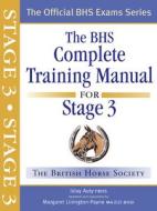 BHS Complete Training Manual for Stage 3 di Islay Auty edito da Quiller Publishing Ltd