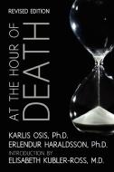 At the Hour of Death: A New Look at Evidence for Life After Death di Erlendur Haraldsson Ph. D., Karlis Osis Ph. D. edito da WHITE CROW BOOKS