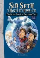 Sir Seth Thistlethwaite Seeks the Truth of Betty the Yeti di Richard Thake edito da Owlkids