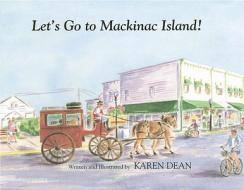 Let's Go to Mackinac Island! di Karen Dean edito da Karen Dean