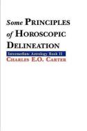 Some Principles Of Horoscopic Delineation di Charles E.O. Carter edito da The Astrology Center Of America