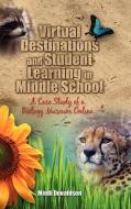 Virtual Destinations and Student Learning in Middle School: A Case Study of a Biology Museum Online di Mindi Donaldson edito da CAMBRIA PR