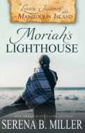 Love's Journey on Manitoulin Island: Moriah's Lighthouse di Serena B. Miller edito da LIGHTNING SOURCE INC