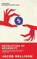 Revolution of Necessity di Jacob Rollison edito da Atropos Press