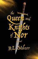 The Queen and Knights of Nor di R. L. Stelzer edito da Rebekah Stelzer