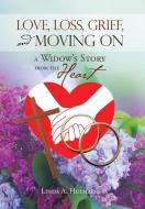 Love, Loss, Grief, And Moving On di Hulsizer Linda A. Hulsizer edito da Westbow Press