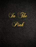 In the Pink: 108 Page Blank Lined Notebook di Belnat Pro edito da Createspace Independent Publishing Platform