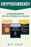 Cryptocurrency: 3 Manuscripts - Bitcoin, Ethereum, Blockchain di Matt Cohen edito da Createspace Independent Publishing Platform