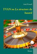 Yvan ou La structure du hasard di Ariel Prunell edito da Books on Demand