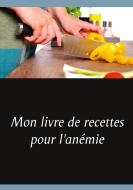 Mon livre de recettes pour l'anémie di Cédric Menard edito da Books on Demand