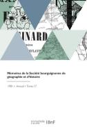 Mémoires de la Société bourguignonne de géographie et d'histoire di Societe Bourguignonne edito da HACHETTE LIVRE