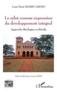 Le salut comme expression du développement intégral di Louis Marie Bambu Likoso edito da Editions L'Harmattan