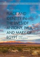 Place and Identity in the Lives of Antony, Paul, and Mary of Egypt di Peter Anthony Mena edito da Springer-Verlag GmbH