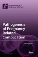 Pathogenesis of Pregnancy-Related Complication edito da MDPI AG
