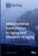 Mitochondrial Dysfunction in Aging and Diseases of Aging edito da MDPI AG