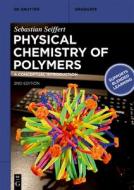Physical Chemistry Of Polymers di Sebastian Seiffert edito da De Gruyter