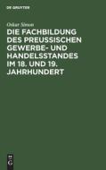 Die Fachbildung des preussischen Gewerbe- und Handelsstandes im 18. und 19. Jahrhundert di Oskar Simon edito da De Gruyter