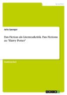 Fan Fiction als Literaturkritik. Fan Fictions zu "Harry Potter" di Julia Spenger edito da GRIN Verlag