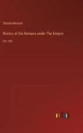 History of the Romans under The Empire di Charles Merivale edito da Outlook Verlag