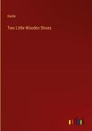 Two Little Wooden Shoes di Ouida edito da Outlook Verlag