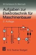 Aufgaben Zur Elektrotechnik F R Maschinenbauer di Michael Kortstock, Gisbert Wermuth edito da Vieweg+teubner Verlag