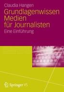 Grundlagenwissen Medien Fur Journalisten di Claudia Hangen edito da Vs Verlag Fur Sozialwissenschaften