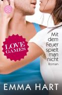 Love Games 3 - Mit dem Feuer spielt man nicht di Emma Hart edito da FISCHER Taschenbuch