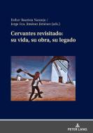 Cervantes revisitado: su vida, su obra, su legado edito da Peter Lang