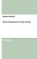 Maria Montessoris 'freie Arbeit' di Karolina Wimmer edito da Grin Verlag Gmbh
