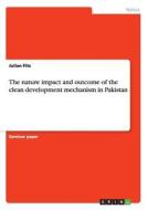 The nature impact and outcome of the clean development mechanism in Pakistan di Julian Fitz edito da GRIN Publishing