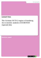 The German Nuts-2 Region Of Arnsberg. An Economic Analysis Of Eurostat Regional Data di Lennart Voss edito da Grin Publishing