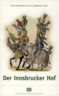 Der Innsbrucker Hof di Heinz Noflatscher, Jan P Niederkorn edito da Verlag D.Oesterreichische