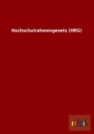 Hochschulrahmengesetz (HRG) di Ohne Autor edito da Outlook Verlag