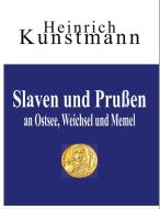 Slaven  und  Prußen  an  Ostsee, Weichsel  und  Memel di Heinrich Kunstmann edito da Books on Demand